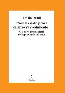 Emilio Drudi – «Non ha dato prova di serio ravvedimento». Gli ebrei perseguitati nella provincia del duce (2014) PDF Emilio Drudi – «Non ha dato prova di serio ravvedimento». Gli ebrei perseguitati nella provincia del duce (2014) PDF